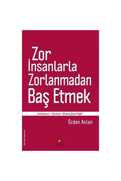 ELMA Yayınevi Zor Insanlarla Zorlanmadan Baş Etmek Ertelemeci-terörist-benim ...