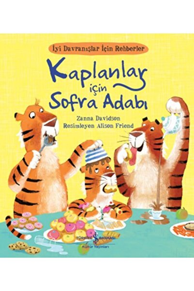 TÜRKİYE İŞ BANKASI KÜLTÜR YAYINLARI Kaplanlar Için Sofra Adabı - Iyi Davranışlar Için Rehberler