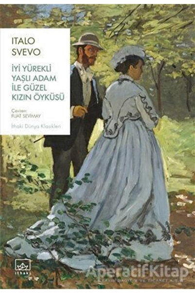 İthaki Yayınları Iyi Yürekli Yaşlı Adam Ile Güzel Kızın Öyküsü / Italo Svevo ...