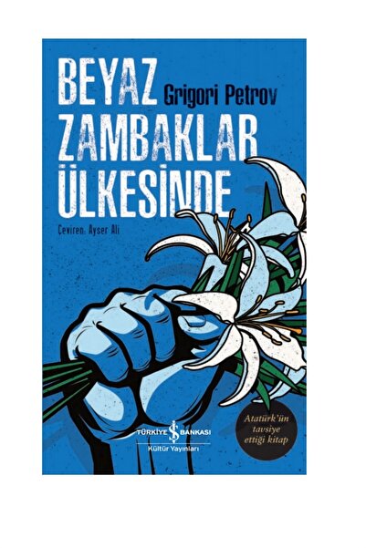TÜRKİYE İŞ BANKASI KÜLTÜR YAYINLARI Beyaz Zambaklar Ülkesinde