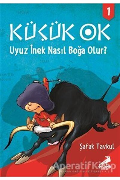 Erdem Çocuk Küçük Ok 1 - Uyuz Inek Nasıl Boğa Olur? - Şafak Tavkul -
