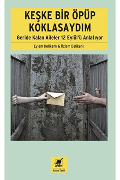 Ayrıntı Yayınları Keşke Bir Öpüp Koklasaydım: Geride Kalan Aileler 12 Eylül'ü...
