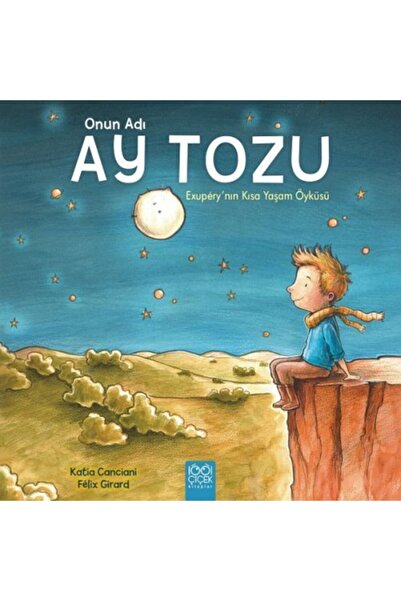 1001 Çiçek Kitaplar Onun Adı Ay Tozu - Exupery'nin Kısa Yaşam Öyküsü - Katia ...