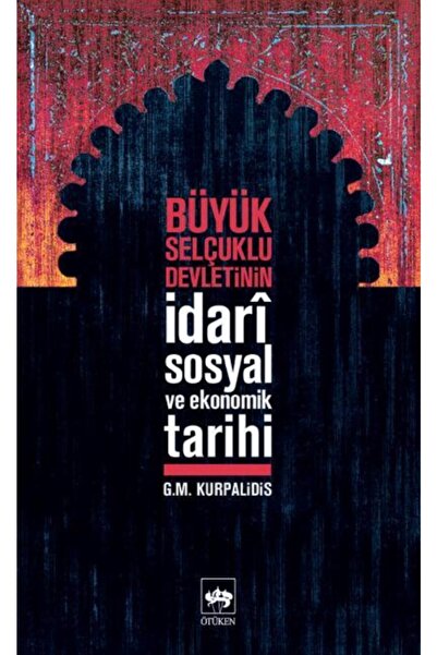 Ötüken Neşriyat Büyük Selçuklu Devleti'nin Idari, Sosyal Ve Ekonomik Tarihi /...