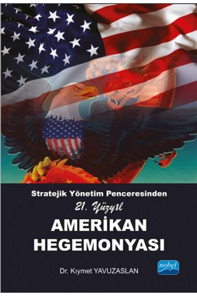 Nobel Akademik Yayıncılık 21St of Nobel's Strategic Management Window Century American Hegemony - Precious Yavuzaslan Nobel Akad