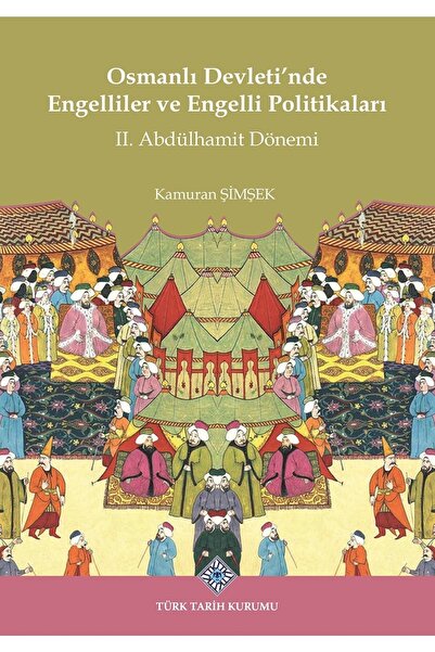 Osmanlı Devleti'nde Engelliler Ve Engelli Politikaları Iı. Abdülhamit Dönemi