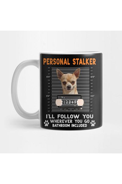 Pixxa Personal Stalker I'll Follow You Wherever You Go Chihuahua Dog Mug Cup