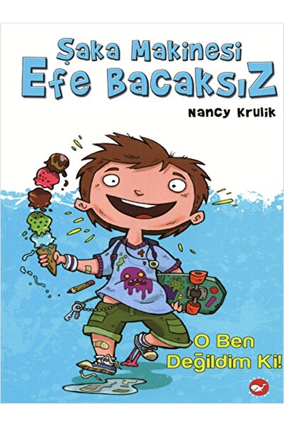 Beyaz Balina Yayınları Şaka Makinesi Efe Bacaksız 1. Kitap : O Ben Değildim Ki!
