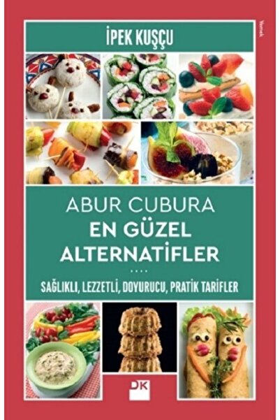 Doğan Kitap Abur Cubura En Güzel Alternatifler Sağlıklı Lezzetli Doyurucu Pratik Tarifler