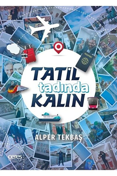 Ceres Yayınları Tatil Tadında Kalın / Alper Tekbaş / / 9786056973291