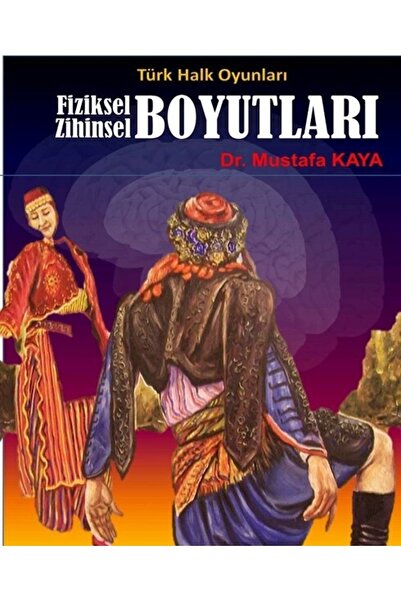 Ürün Yayınları Türk Halk Oyunları Fiziksel Zihinsel Boyutları / Mustafa Kaya ...