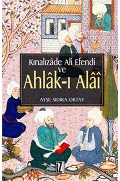 İz Yayıncılık Kınalızade Ali Efendi ve Ahlak-ı Alai - Ayşe Sıdıka Oktay