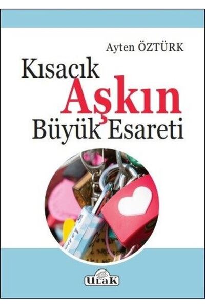 Ulak Yayıncılık Kısacık Aşkın Büyük Esareti - Ayten Öztürk