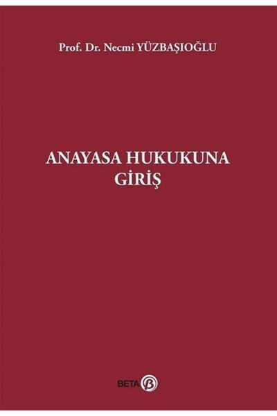 Beta Yayınları Anayasa Hukukuna Giriş - Necmi Yüzbaşıoğlu