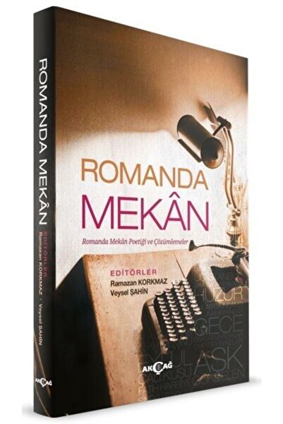 Akçağ Yayınları Romanda Mekan Romanda Mekan Poetiği Ve Çözümlemeler