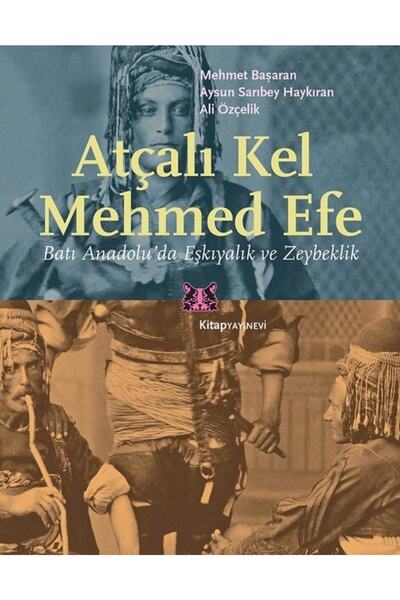Kitap Yayınevi Atçalı Kel Mehmed Efe & Batı Anadolu'da Eşkıyalık Ve Zeybeklik