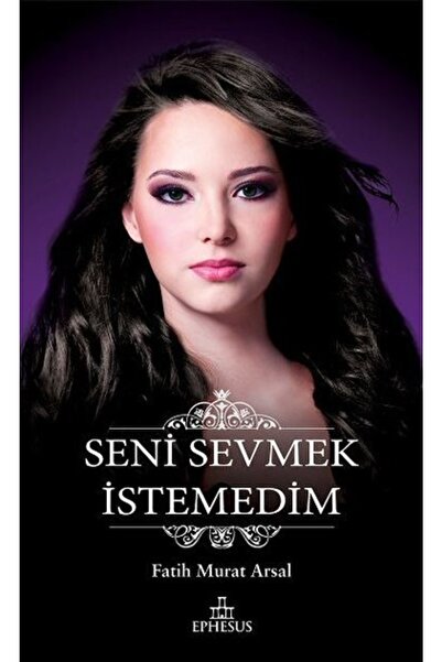 Ephesus Yayınları Seni Sevmek Istemedim, Ciltsiz Fatih Murat Arsal