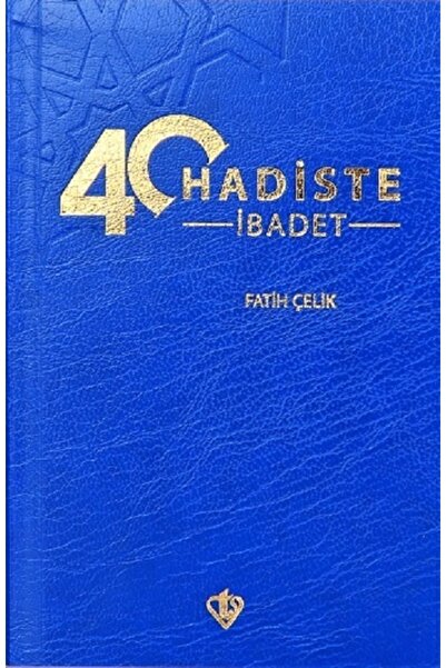 40 Hadiste Ibadet / Fatih Çelik / / 9786257672887