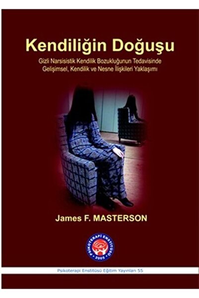 Psikoterapi Enstitüsü Kendiliğin Doğuşu & Gizli Narsisistik Kendilik Bozukluğunun Tedavisinde Gelişimsel, Kendilik ve N...