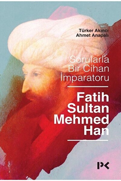 Profil Kitap Sorularla Bir Cihan Imparatoru Fatih Sultan Mehmed Han Ahmet Anapalı Türker Akıncı