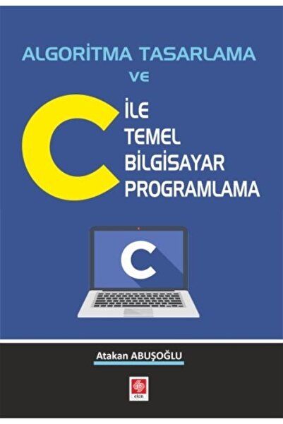Ekin Yayınevi Algoritma Tasarlama ve C ile Temel Bilgisayar Programlama - Ata...