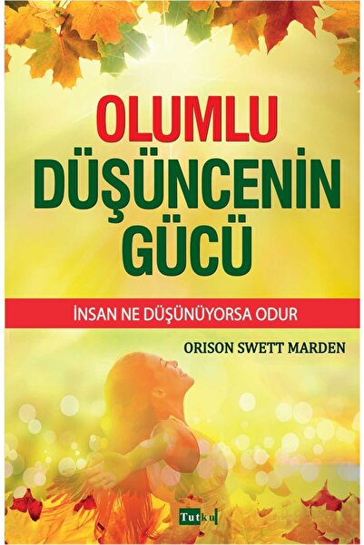 Tutku Yayınevi Olumlu Düşüncenin Gücü & Insan Neye Inanırsa Gerçek Olur