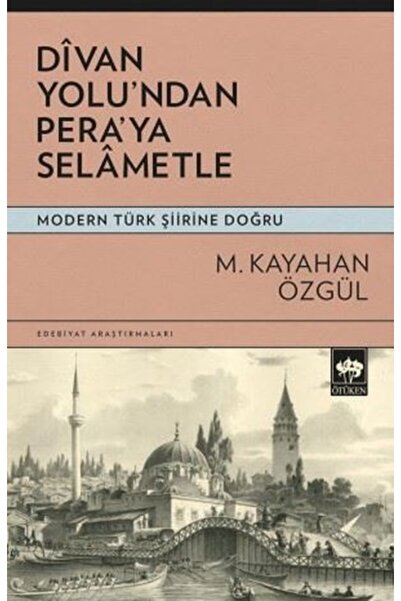 Ötüken Neşriyat Divan Yolu'ndan Pera'ya Selametle / M. Kayahan Özgül