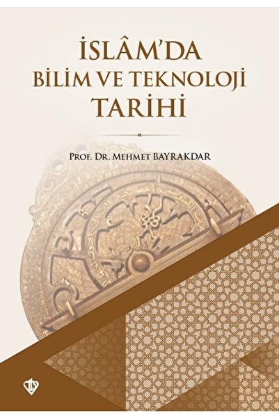 Türkiye Diyanet Vakfı Yayınları Islam'da Bilim Ve Teknoloji Tarihi Mehmet Bay...