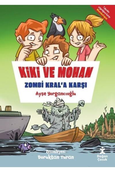 Doğan Çocuk Kiki Ve Mohan Zombi Kral’a Karşı / Ayşe Yorgancıoğlu / Doğan Çocu...