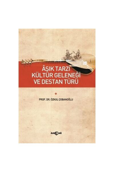 Akçağ Yayınları Aşık Tarzı Kültür Geleneği Ve Destan Türü