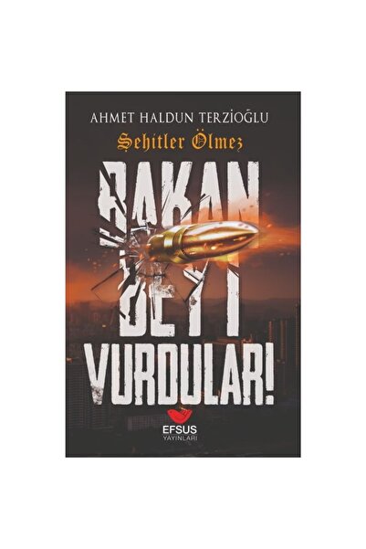 Efsus Yayınları Bakan Beyi Vurdular - Ahmet Haldun Terzioğlu
