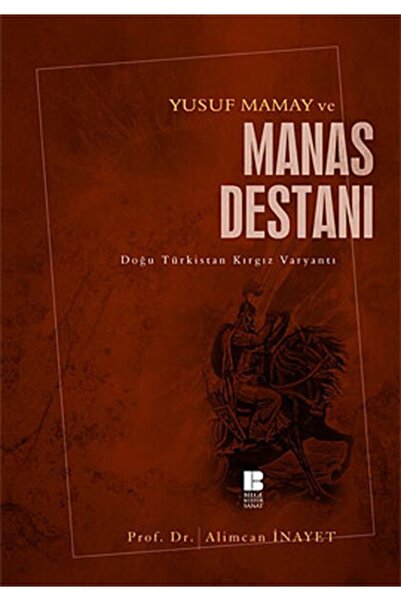 Bilge Kültür Sanat Yusuf Mamay Ve Manas Destanı (DOĞU TÜRKİSTAN KIRGIZ VARYANTI)