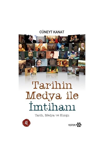 Yeditepe Yayınevi Tarihin Medya ile İmtihanı / / Cüneyt Kanat