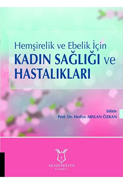 Akademisyen Kitabevi Hemşirelik ve Ebelik İçin Kadın Sağlığı ve Hastalıkları