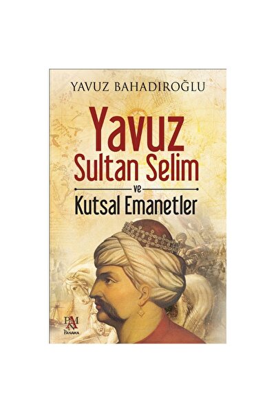 Panama Yayıncılık Yavuz Sultan Selim Ve Kutsal Emanetler