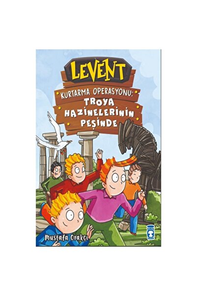 Timaş Çocuk Levent Kurtarma Operasyonu: Troya Hazinelerinin Peşinde - Mustafa Orakçı