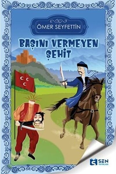 SEN YAYINLARI Başını Vermeyen Şehit - Ömer Seyfettin 9786057008169