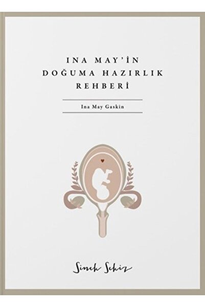 Sinek Sekiz Yayınevi Ina May'ın Doğuma Hazırlık Rehberi = Ina May's Guide To ...
