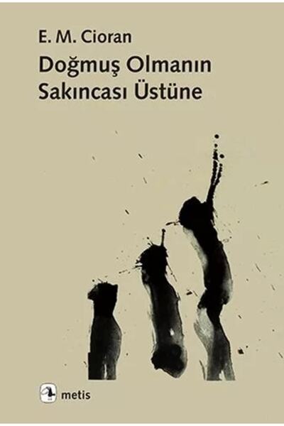 Genel Markalar Doğmuş Olmanın Sakıncası Üstüne - E. M. Cioran
