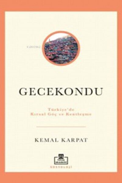 Timaş Yayınları Gecekondu: Türkiye'de Kırsal Göç Ve Kentleşme