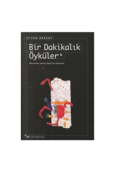 Sel Yayıncılık Bir Dakikalık Öyküler-ıstvan Örkeny