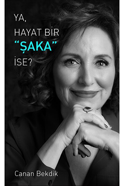 Bilince Erişim Kişisel Gelişim Danışmanlığı Ya Hayat Bir Şaka Ise - Canan Bekdik