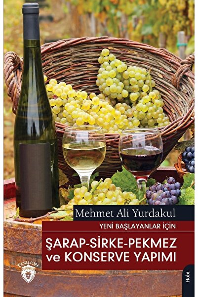 Dorlion Yayınları Yeni Başlayanlar Için Şarap - Sirke - Pekmez Ve Konserve Ya...