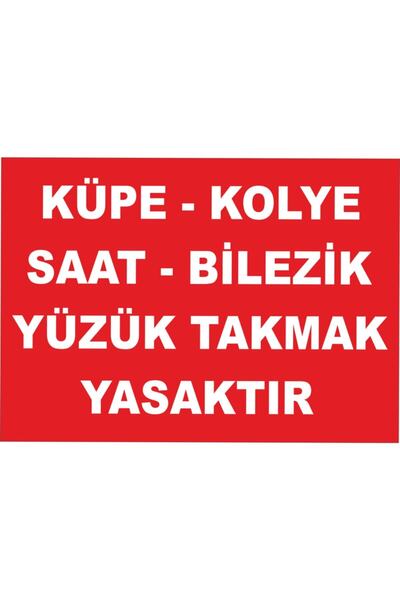 Küpe Kolye Saat Bilezik Yüzük Takmak Yasaktır Levhası