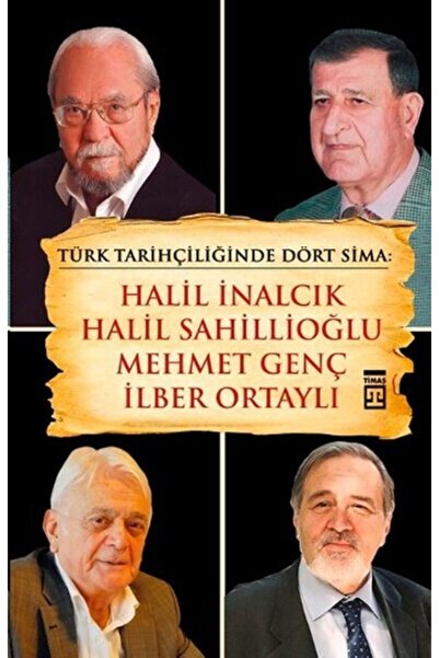 Timaş Yayınları Türk Tarihçiliğinde Dört Sima: Halil Inalcık, Halil Sahillioğ...