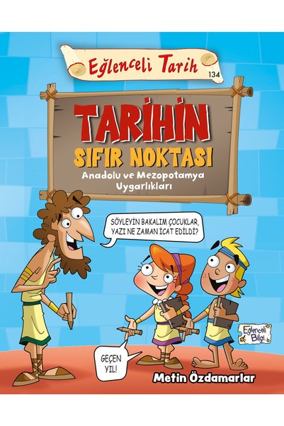 Eğlenceli Bilgi Tarihin Sıfır Noktası - Anadolu Ve Mezopotamya Uygarlıkları