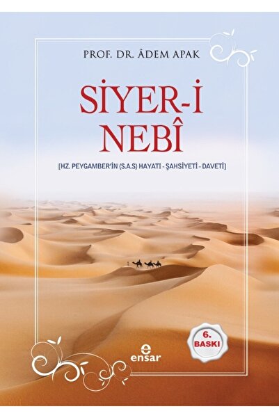 Ensar Neşriyat Siyer-i Nebi (hz. Peygamberin (s.a.s) Hayatı - Şahsiyeti - Daveti) Adem Apak