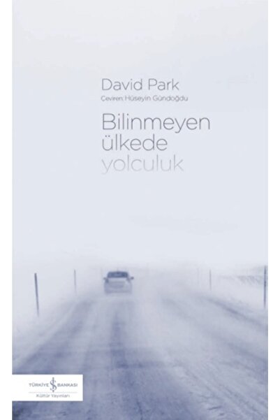 TÜRKİYE İŞ BANKASI KÜLTÜR YAYINLARI Bilinmeyen Ülkede Yolculuk - David Park