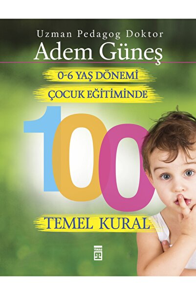 Timaş Çocuk 0-6 Yaş Dönemi Çocuk Eğitiminde 100 Temel Kural