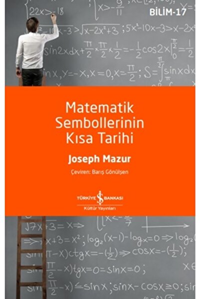 İş Bankası Kültür Yayınları Matematik Sembollerinin Kısa Tarihi Joseph Mazur
